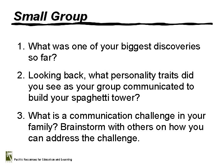 Small Group 1. What was one of your biggest discoveries so far? 2. Looking