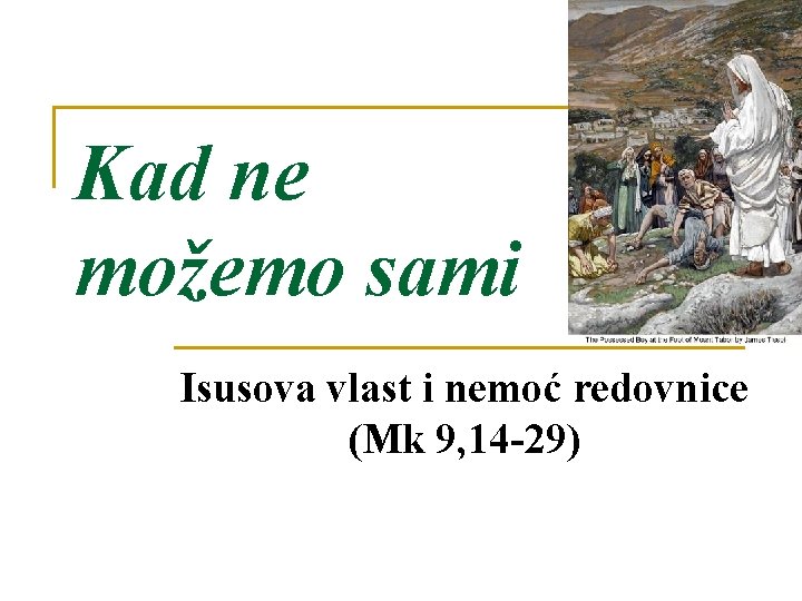 Kad ne možemo sami Isusova vlast i nemoć redovnice (Mk 9, 14 -29) 