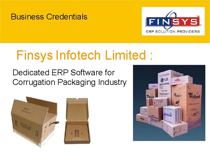 Business Credentials Finsys Infotech Limited : Dedicated ERP Software for Corrugation Packaging Industry 