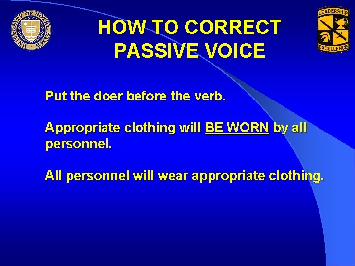 HOW TO CORRECT PASSIVE VOICE Put the doer before the verb. Appropriate clothing will