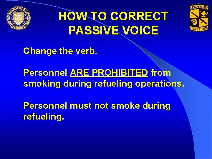 HOW TO CORRECT PASSIVE VOICE Change the verb. Personnel ARE PROHIBITED from smoking during