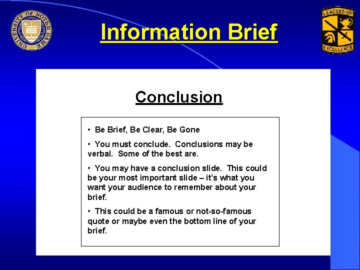 Information Brief Conclusion • Be Brief, Be Clear, Be Gone • You must conclude.
