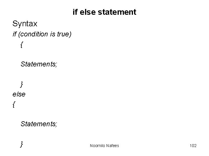 if else statement Syntax if (condition is true) { Statements; } else { Statements;