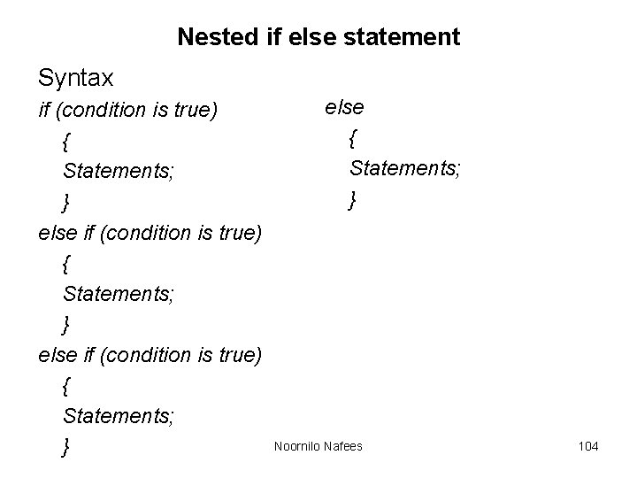 Nested if else statement Syntax if (condition is true) { Statements; } else { Nested if else statement Syntax if (condition is true) { Statements; } else {