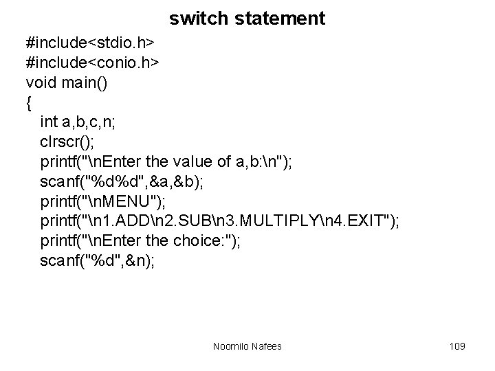 switch statement #include<stdio. h> #include<conio. h> void main() { int a, b, c, n; switch statement #include<stdio. h> #include<conio. h> void main() { int a, b, c, n;