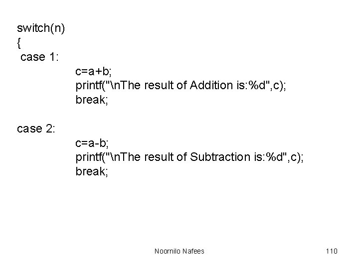 switch(n) { case 1: c=a+b; printf("n. The result of Addition is: %d", c); break;