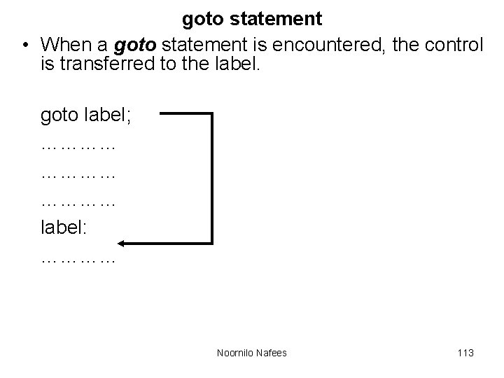 goto statement • When a goto statement is encountered, the control is transferred to