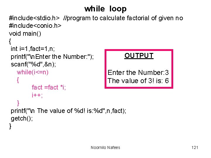 while loop #include<stdio. h> //program to calculate factorial of given no #include<conio. h> void while loop #include<stdio. h> //program to calculate factorial of given no #include<conio. h> void