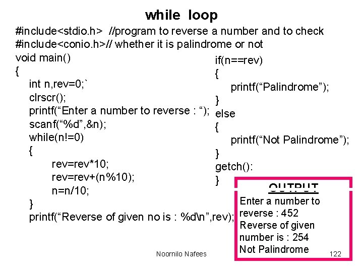 while loop #include<stdio. h> //program to reverse a number and to check #include<conio. h>//
