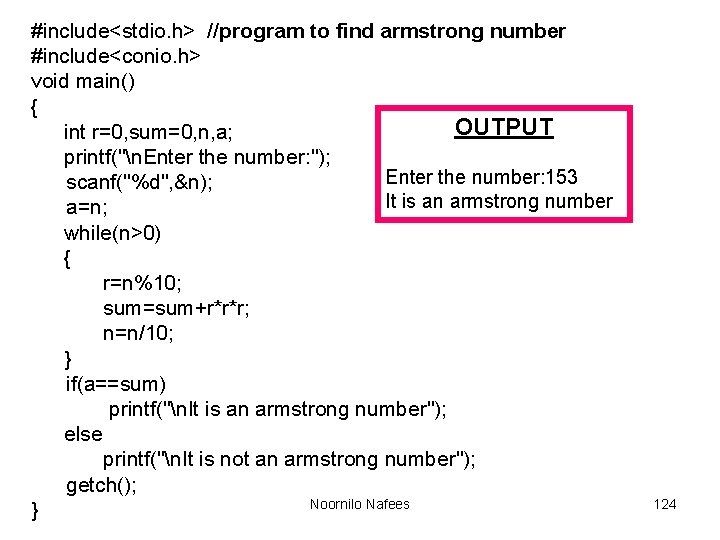 #include<stdio. h> //program to find armstrong number #include<conio. h> void main() { OUTPUT int #include<stdio. h> //program to find armstrong number #include<conio. h> void main() { OUTPUT int