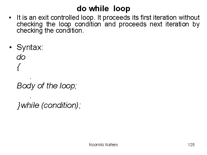 do while loop • It is an exit controlled loop. It proceeds its first