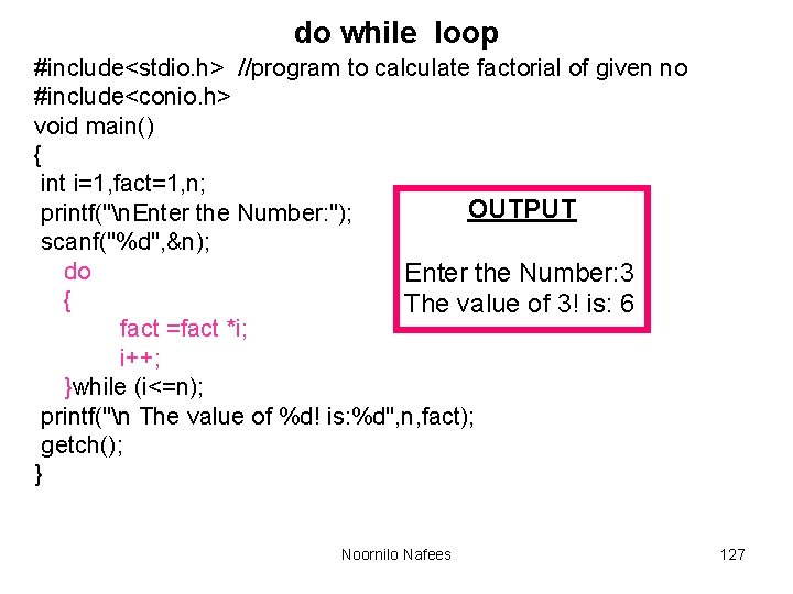 do while loop #include<stdio. h> //program to calculate factorial of given no #include<conio. h>