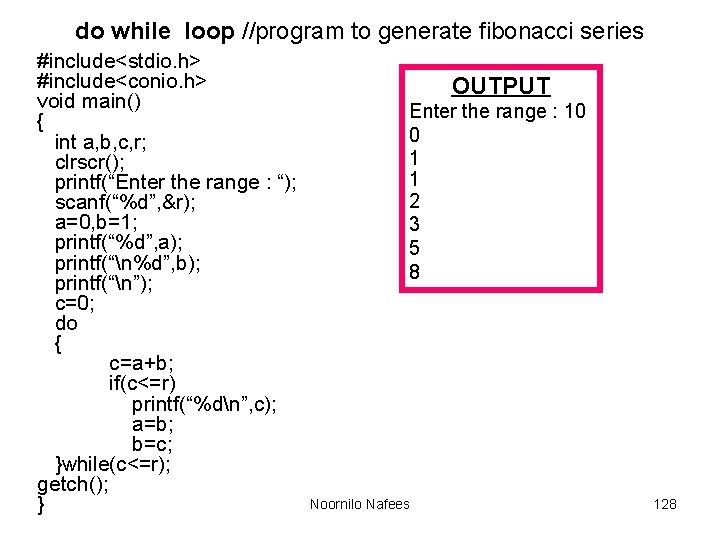 do while loop //program to generate fibonacci series #include<stdio. h> #include<conio. h> void main() do while loop //program to generate fibonacci series #include<stdio. h> #include<conio. h> void main()