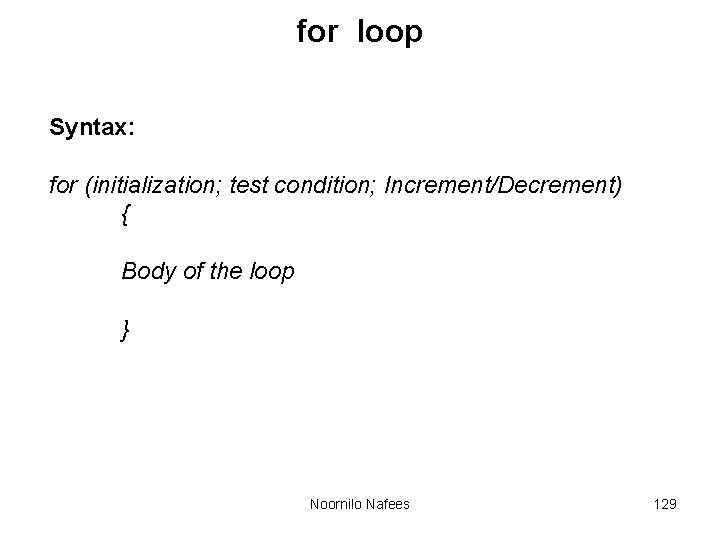 for loop Syntax: for (initialization; test condition; Increment/Decrement) { Body of the loop } for loop Syntax: for (initialization; test condition; Increment/Decrement) { Body of the loop }