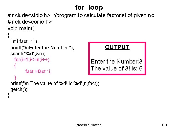 for loop #include<stdio. h> //program to calculate factorial of given no #include<conio. h> void