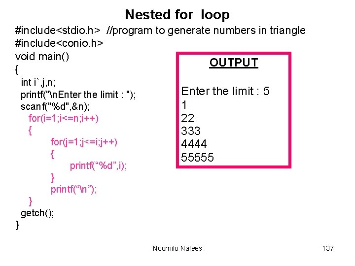 Nested for loop #include<stdio. h> //program to generate numbers in triangle #include<conio. h> void