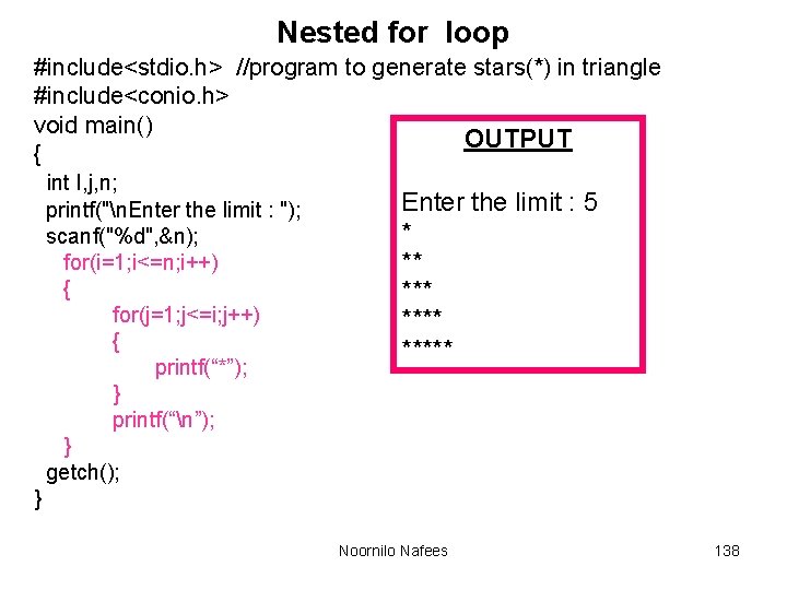 Nested for loop #include<stdio. h> //program to generate stars(*) in triangle #include<conio. h> void