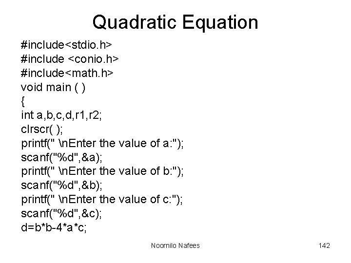 Quadratic Equation #include<stdio. h> #include <conio. h> #include<math. h> void main ( ) {