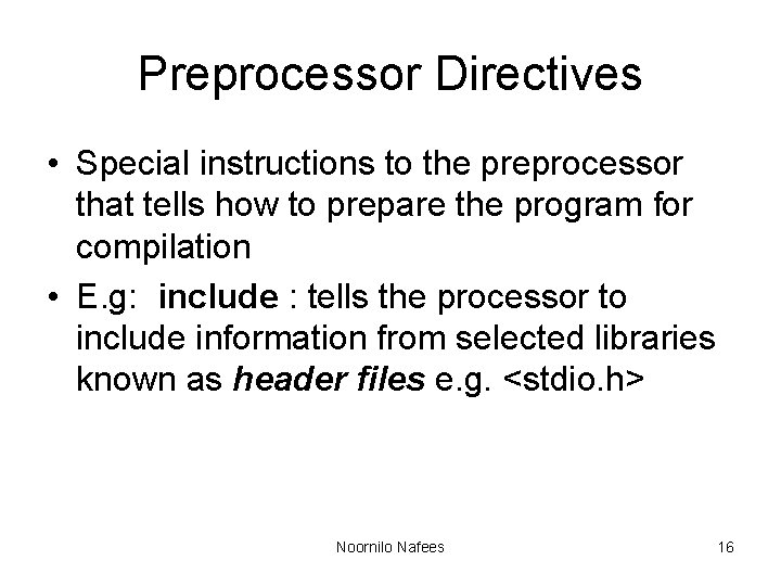 Preprocessor Directives • Special instructions to the preprocessor that tells how to prepare the Preprocessor Directives • Special instructions to the preprocessor that tells how to prepare the