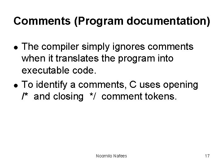 Comments (Program documentation) l l The compiler simply ignores comments when it translates the Comments (Program documentation) l l The compiler simply ignores comments when it translates the