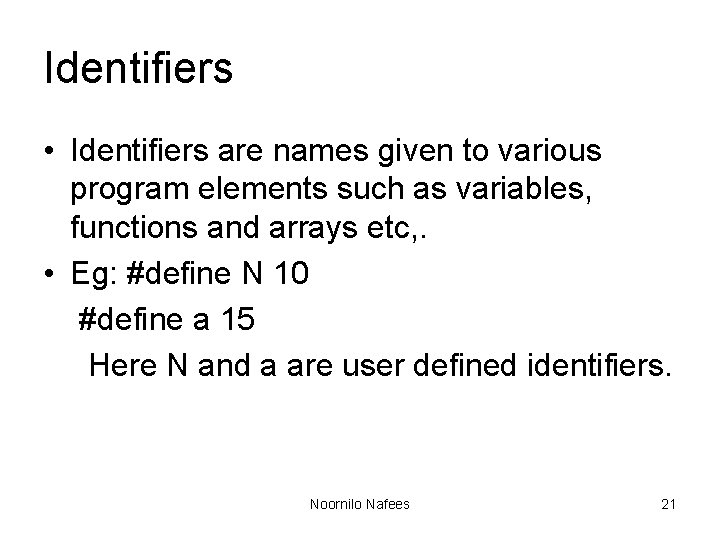 Identifiers • Identifiers are names given to various program elements such as variables, functions Identifiers • Identifiers are names given to various program elements such as variables, functions