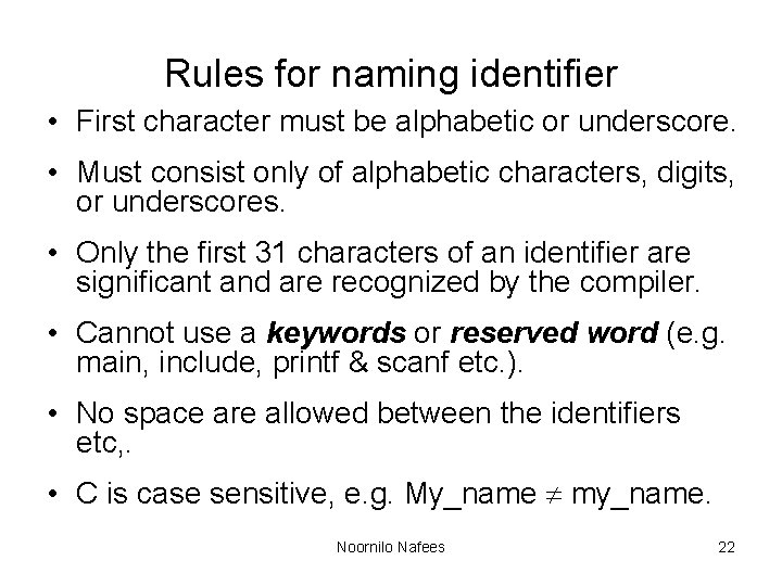 Rules for naming identifier • First character must be alphabetic or underscore. • Must Rules for naming identifier • First character must be alphabetic or underscore. • Must