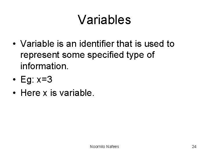 Variables • Variable is an identifier that is used to represent some specified type