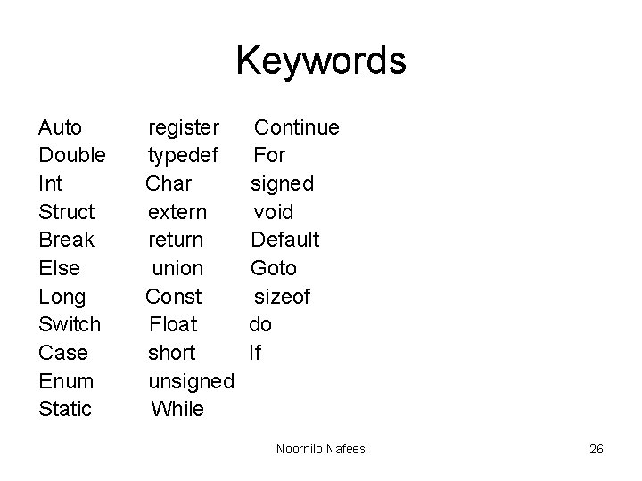 Keywords Auto Double Int Struct Break Else Long Switch Case Enum Static register typedef
