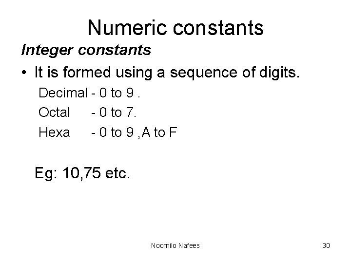Numeric constants Integer constants • It is formed using a sequence of digits. Decimal