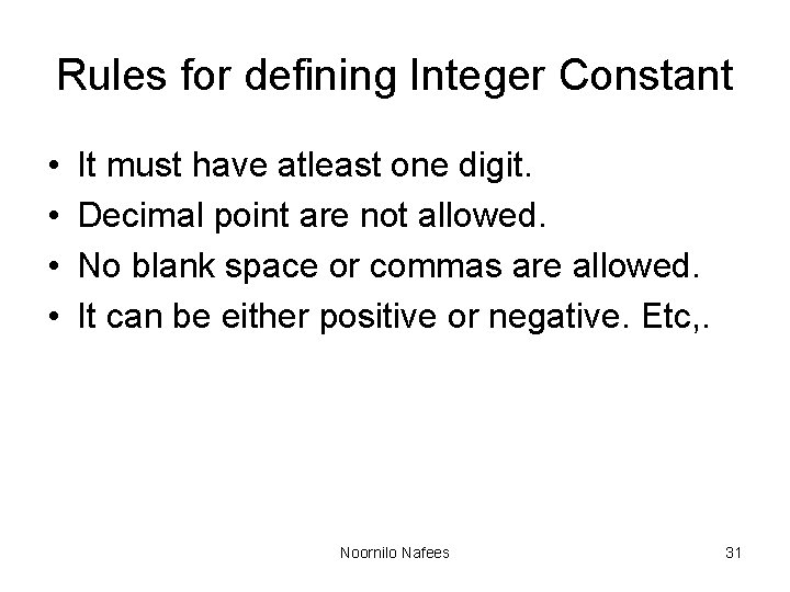 Rules for defining Integer Constant • • It must have atleast one digit. Decimal