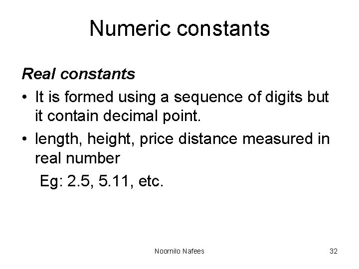 Numeric constants Real constants • It is formed using a sequence of digits but Numeric constants Real constants • It is formed using a sequence of digits but