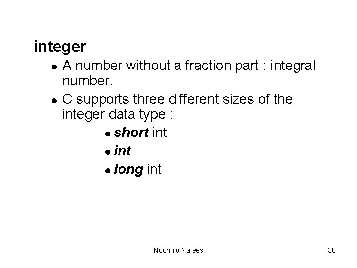 integer l l A number without a fraction part : integral number. C supports