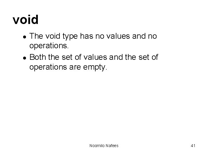 void l l The void type has no values and no operations. Both the