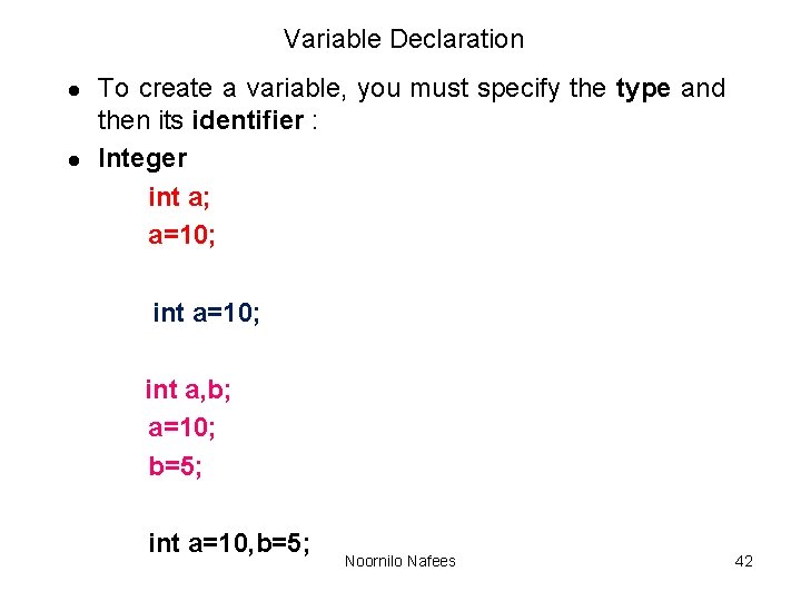 Variable Declaration l l To create a variable, you must specify the type and Variable Declaration l l To create a variable, you must specify the type and