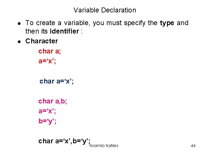 Variable Declaration l l To create a variable, you must specify the type and Variable Declaration l l To create a variable, you must specify the type and