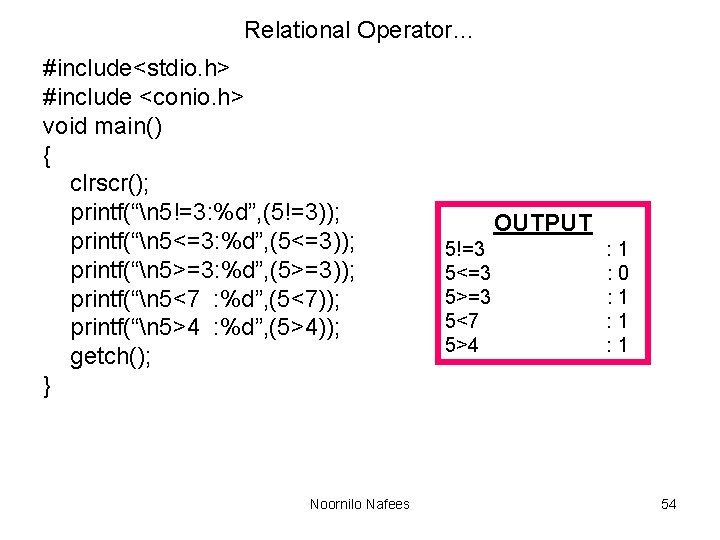 Relational Operator… #include<stdio. h> #include <conio. h> void main() { clrscr(); printf(“n 5!=3: %d”,