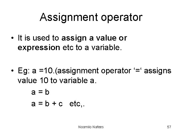 Assignment operator • It is used to assign a value or expression etc to