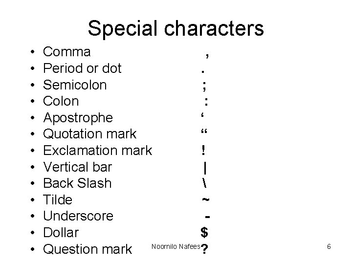 Special characters • • • • Comma , Period or dot. Semicolon ; Colon Special characters • • • • Comma , Period or dot. Semicolon ; Colon