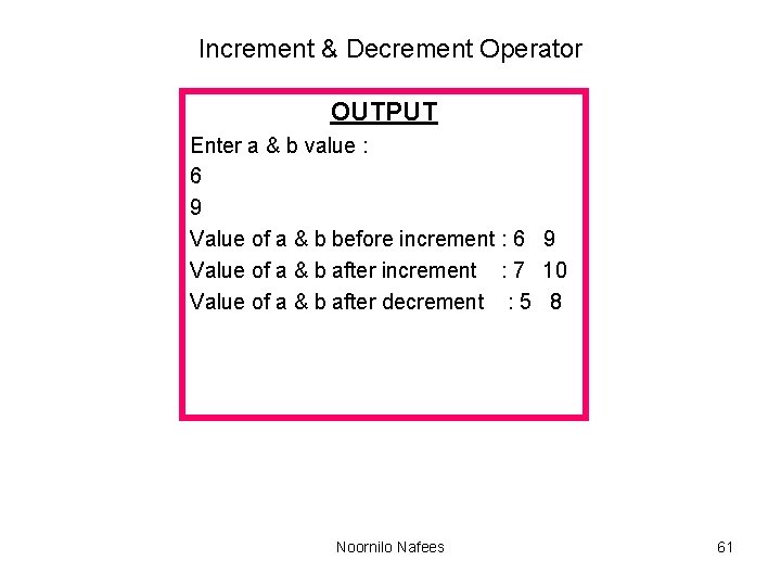 Increment & Decrement Operator OUTPUT Enter a & b value : 6 9 Value