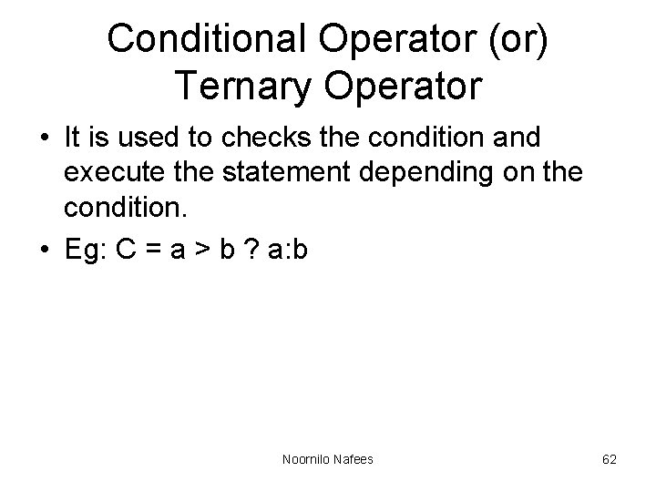 Conditional Operator (or) Ternary Operator • It is used to checks the condition and