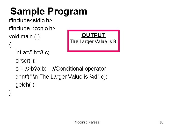 Sample Program #include<stdio. h> #include <conio. h> OUTPUT void main ( ) The Larger