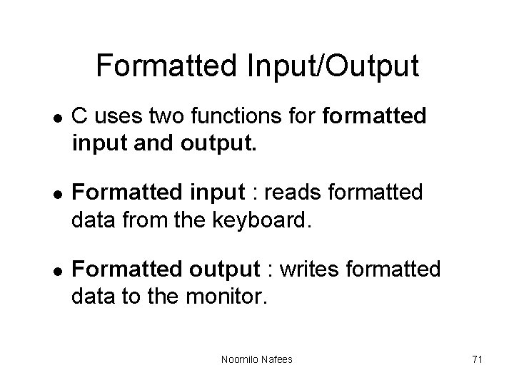 Formatted Input/Output l l l C uses two functions formatted input and output. Formatted Formatted Input/Output l l l C uses two functions formatted input and output. Formatted
