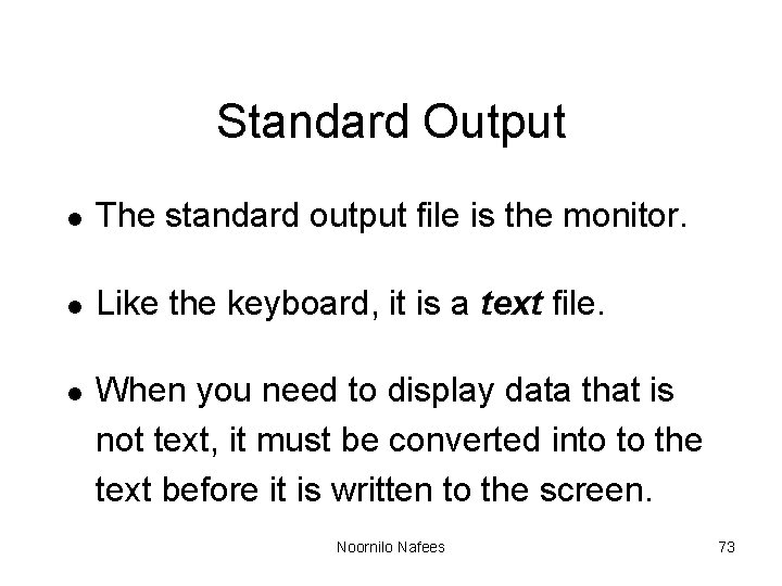 Standard Output l The standard output file is the monitor. l Like the keyboard,