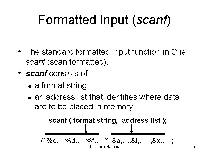 Formatted Input (scanf) • The standard formatted input function in C is • scanf