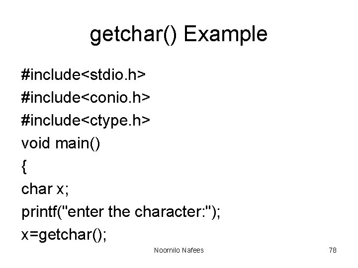 getchar() Example #include<stdio. h> #include<conio. h> #include<ctype. h> void main() { char x; printf("enter
