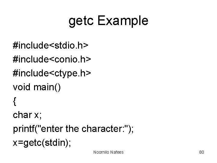 getc Example #include<stdio. h> #include<conio. h> #include<ctype. h> void main() { char x; printf("enter getc Example #include<stdio. h> #include<conio. h> #include<ctype. h> void main() { char x; printf("enter