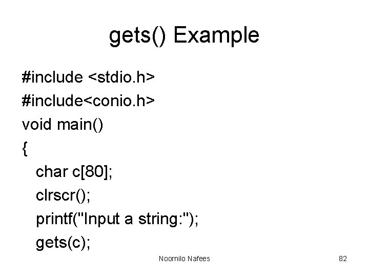 gets() Example #include <stdio. h> #include<conio. h> void main() { char c[80]; clrscr(); printf("Input