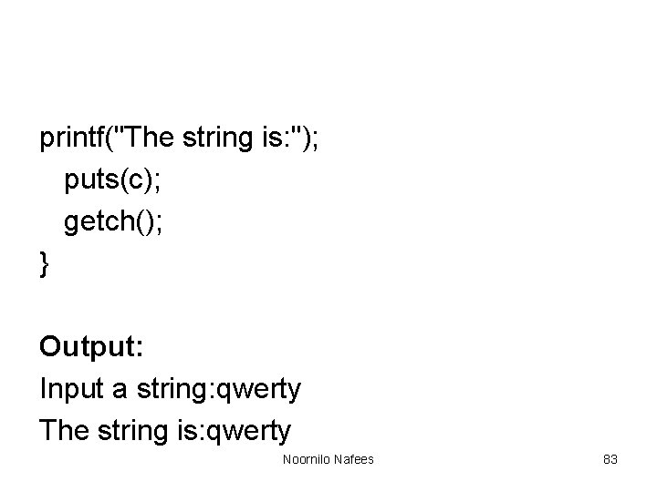 printf("The string is: "); puts(c); getch(); } Output: Input a string: qwerty The string printf("The string is: "); puts(c); getch(); } Output: Input a string: qwerty The string