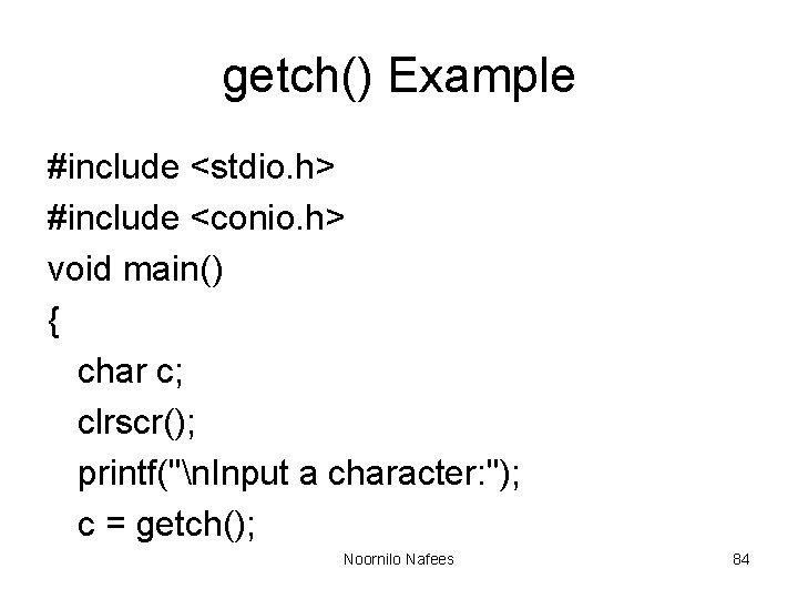 getch() Example #include <stdio. h> #include <conio. h> void main() { char c; clrscr(); getch() Example #include <stdio. h> #include <conio. h> void main() { char c; clrscr();
