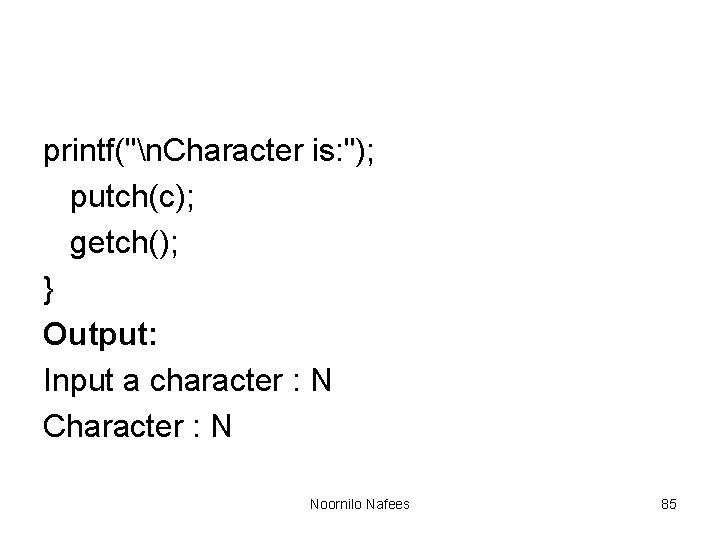 printf("n. Character is: "); putch(c); getch(); } Output: Input a character : N Character